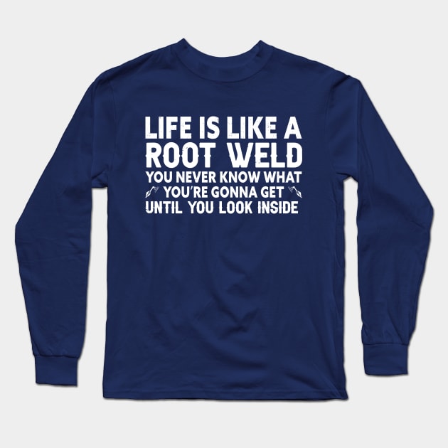 Life is like a Root Weld Shirt. Long Sleeve T-Shirt by sudiptochy29